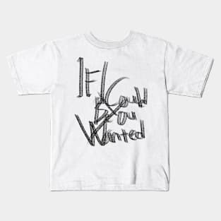 If i could be you wanted Kids T-Shirt